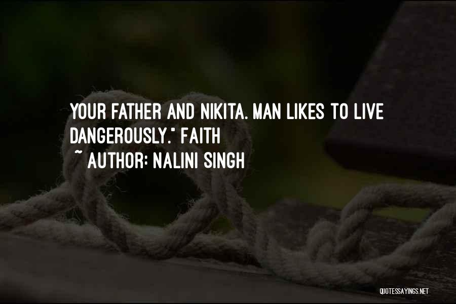 Nalini Singh Quotes: Your Father And Nikita. Man Likes To Live Dangerously. Faith