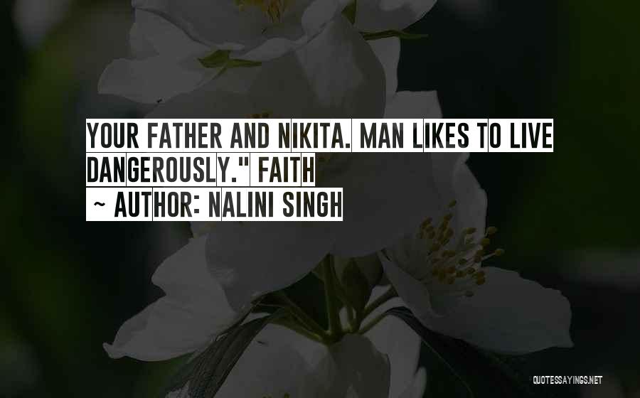 Nalini Singh Quotes: Your Father And Nikita. Man Likes To Live Dangerously. Faith