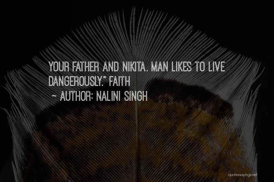 Nalini Singh Quotes: Your Father And Nikita. Man Likes To Live Dangerously. Faith