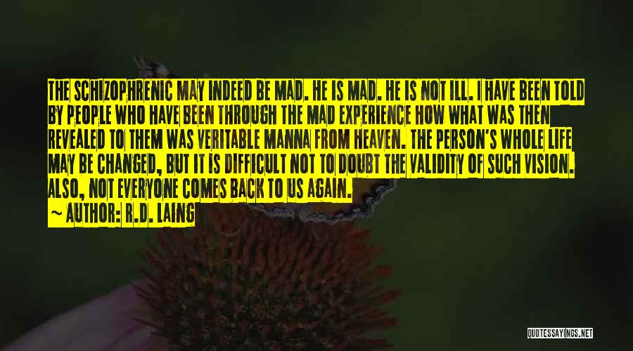 R.D. Laing Quotes: The Schizophrenic May Indeed Be Mad. He Is Mad. He Is Not Ill. I Have Been Told By People Who