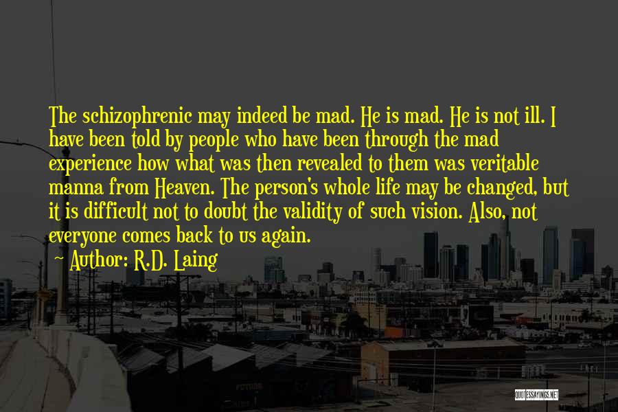R.D. Laing Quotes: The Schizophrenic May Indeed Be Mad. He Is Mad. He Is Not Ill. I Have Been Told By People Who