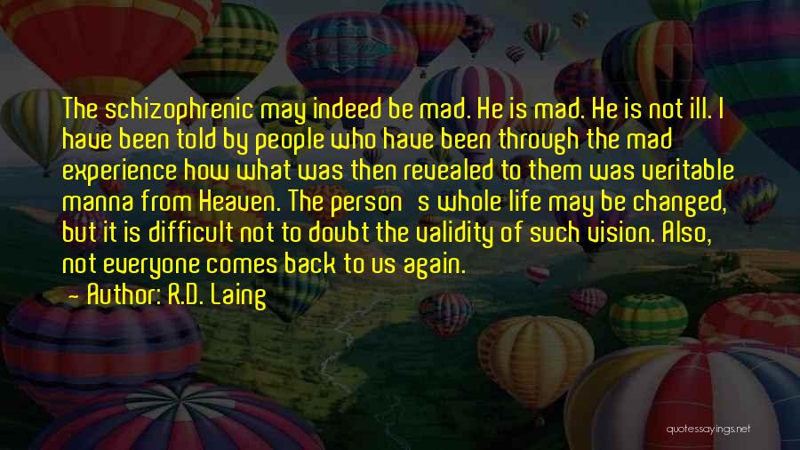 R.D. Laing Quotes: The Schizophrenic May Indeed Be Mad. He Is Mad. He Is Not Ill. I Have Been Told By People Who