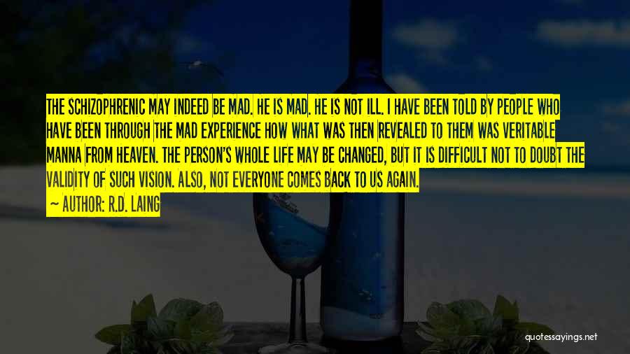 R.D. Laing Quotes: The Schizophrenic May Indeed Be Mad. He Is Mad. He Is Not Ill. I Have Been Told By People Who