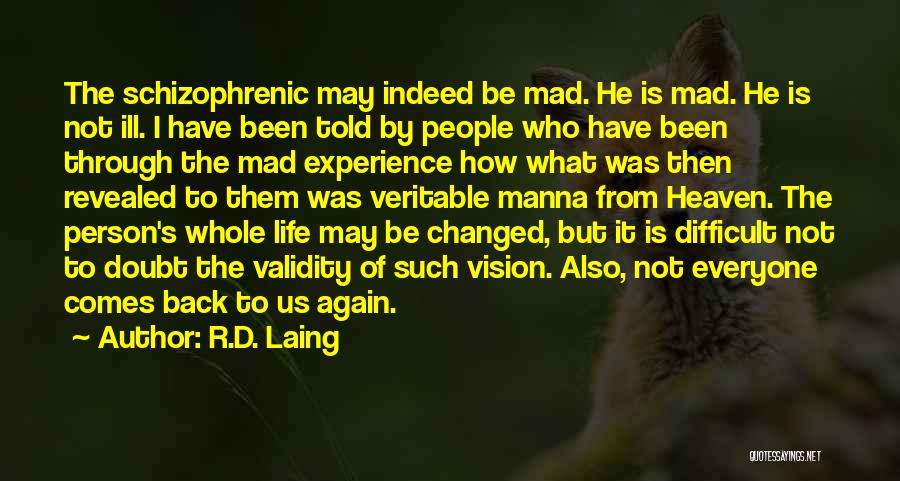 R.D. Laing Quotes: The Schizophrenic May Indeed Be Mad. He Is Mad. He Is Not Ill. I Have Been Told By People Who