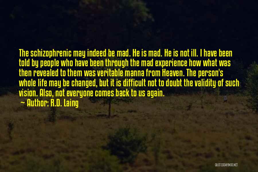 R.D. Laing Quotes: The Schizophrenic May Indeed Be Mad. He Is Mad. He Is Not Ill. I Have Been Told By People Who