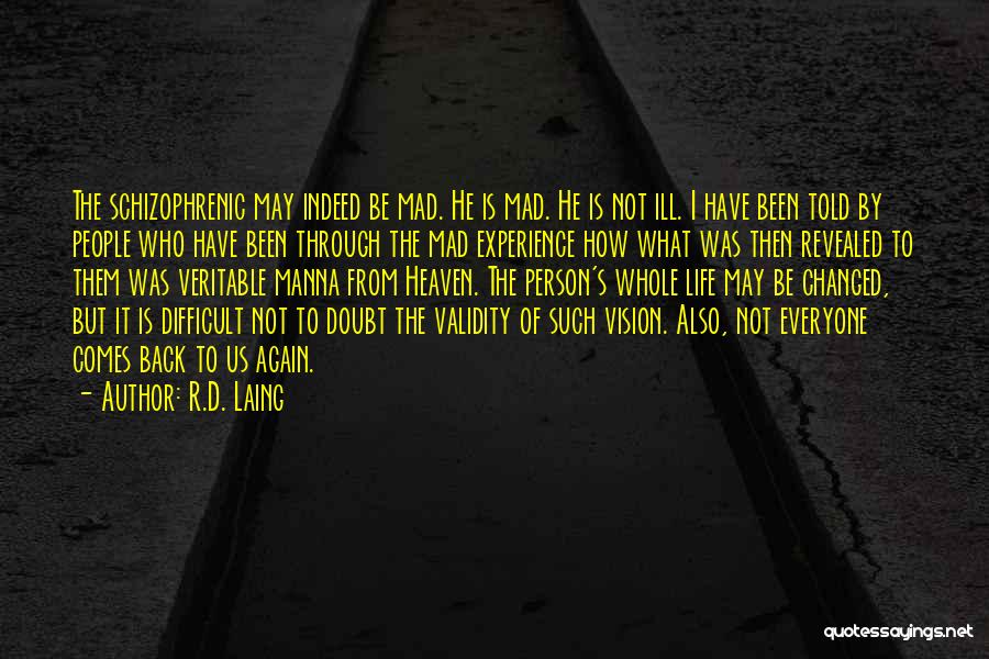 R.D. Laing Quotes: The Schizophrenic May Indeed Be Mad. He Is Mad. He Is Not Ill. I Have Been Told By People Who