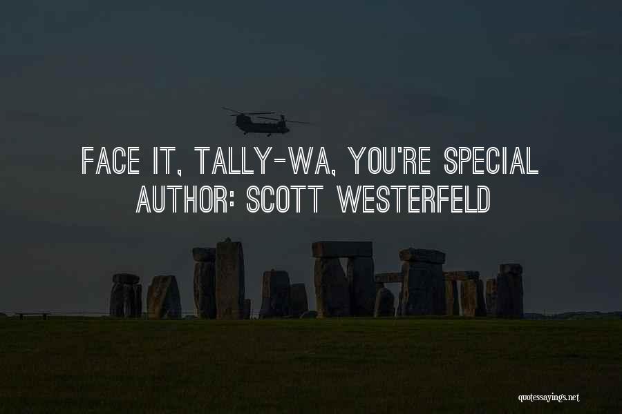 Scott Westerfeld Quotes: Face It, Tally-wa, You're Special