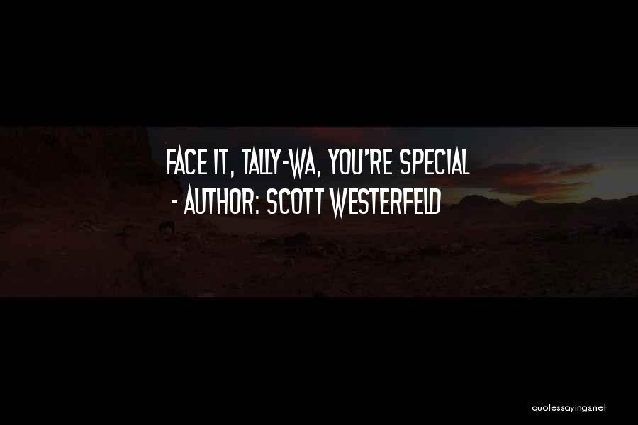 Scott Westerfeld Quotes: Face It, Tally-wa, You're Special