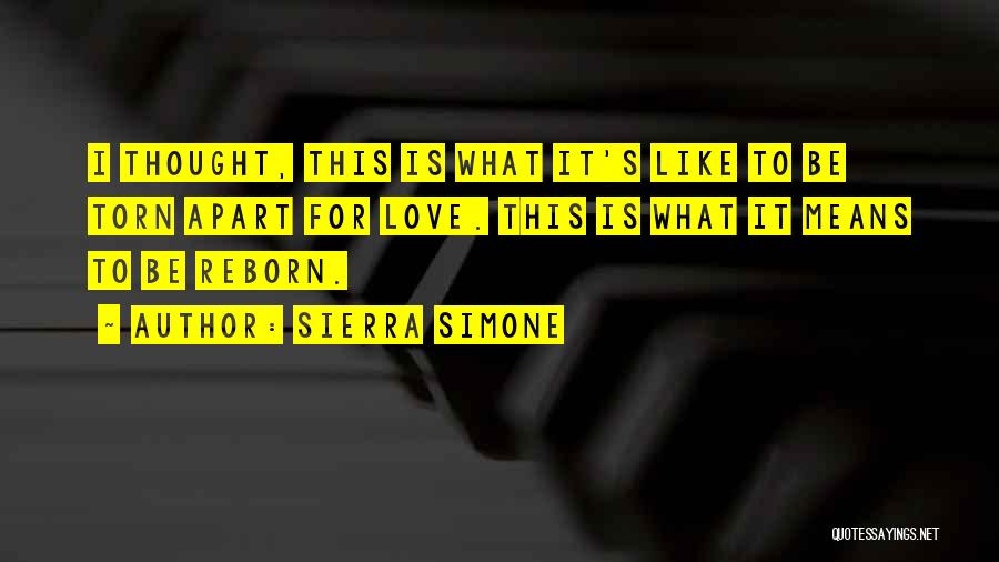 Sierra Simone Quotes: I Thought, This Is What It's Like To Be Torn Apart For Love. This Is What It Means To Be