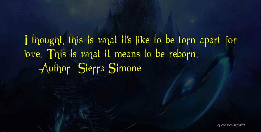 Sierra Simone Quotes: I Thought, This Is What It's Like To Be Torn Apart For Love. This Is What It Means To Be