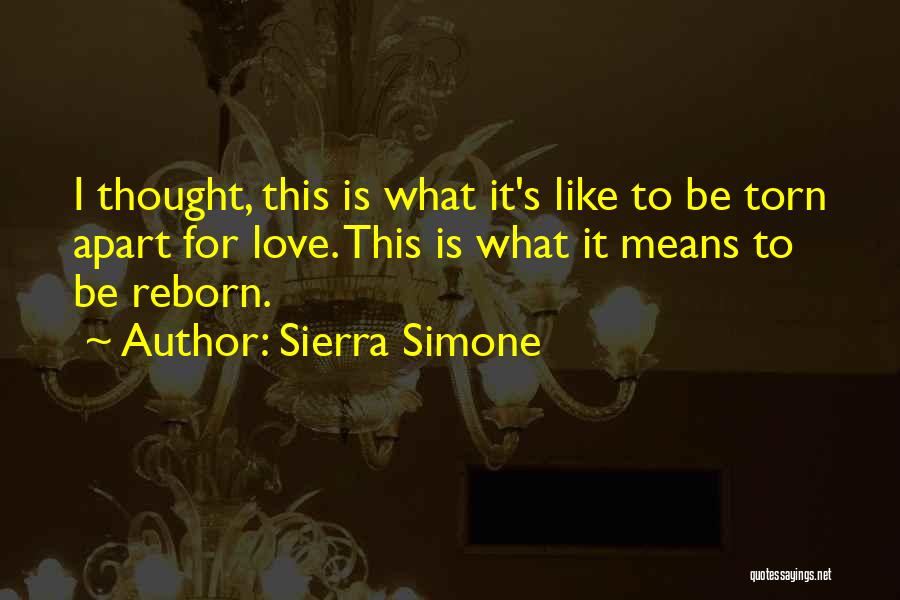 Sierra Simone Quotes: I Thought, This Is What It's Like To Be Torn Apart For Love. This Is What It Means To Be