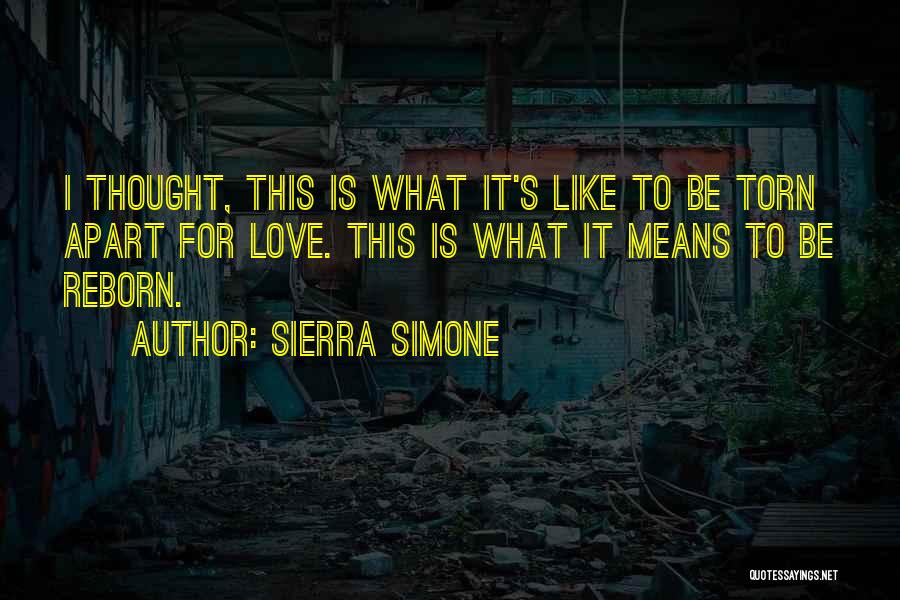 Sierra Simone Quotes: I Thought, This Is What It's Like To Be Torn Apart For Love. This Is What It Means To Be