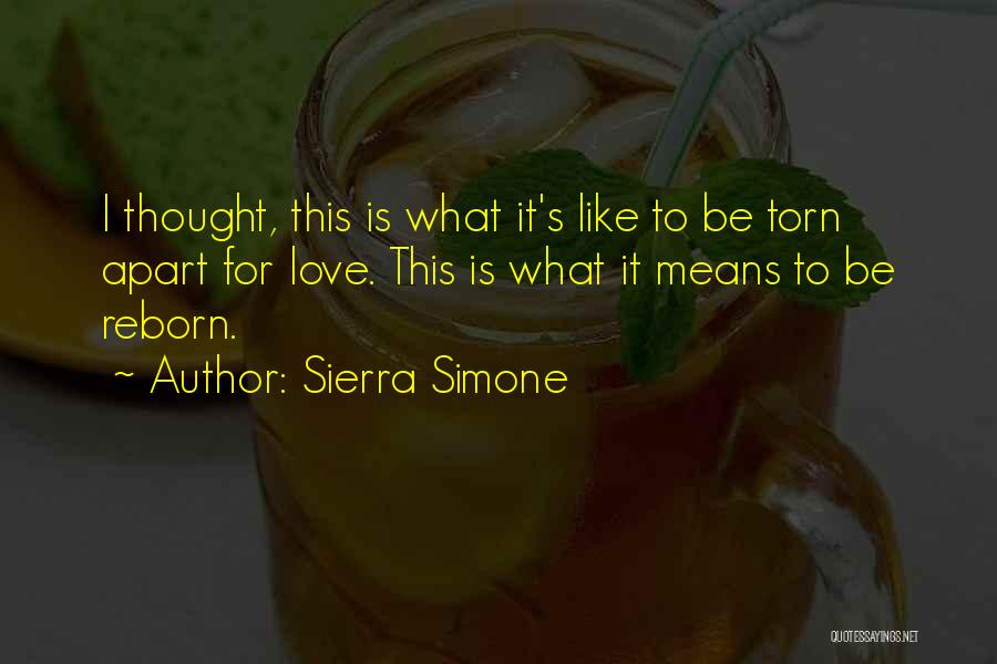 Sierra Simone Quotes: I Thought, This Is What It's Like To Be Torn Apart For Love. This Is What It Means To Be