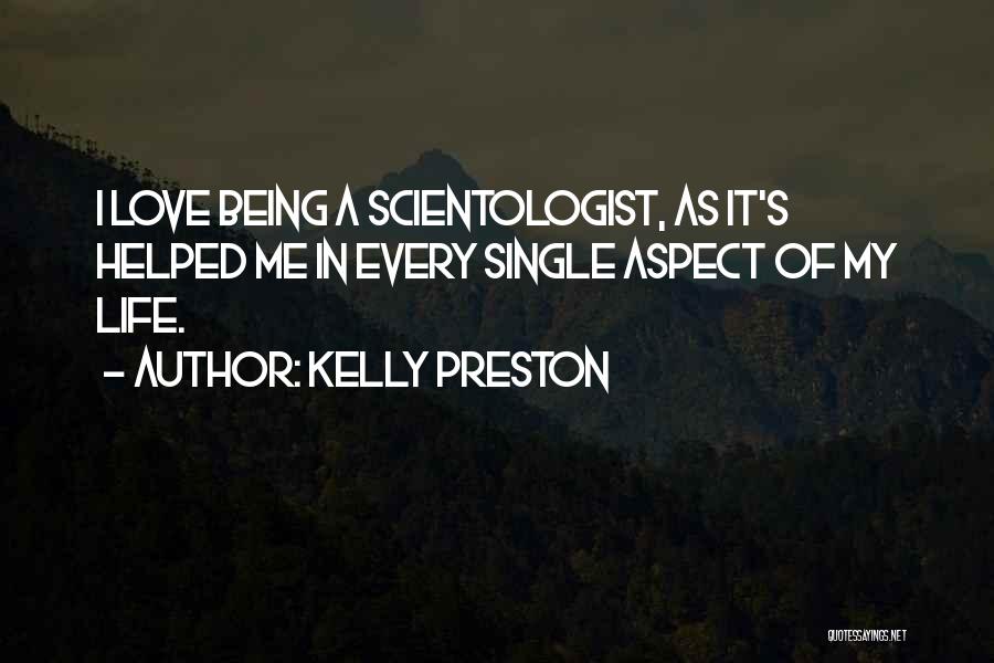 Kelly Preston Quotes: I Love Being A Scientologist, As It's Helped Me In Every Single Aspect Of My Life.