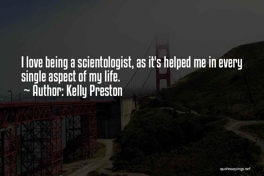 Kelly Preston Quotes: I Love Being A Scientologist, As It's Helped Me In Every Single Aspect Of My Life.