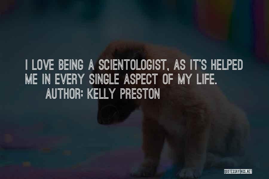 Kelly Preston Quotes: I Love Being A Scientologist, As It's Helped Me In Every Single Aspect Of My Life.