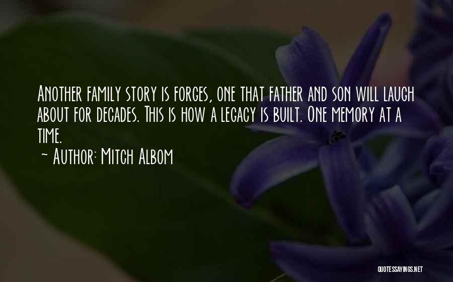 Mitch Albom Quotes: Another Family Story Is Forges, One That Father And Son Will Laugh About For Decades. This Is How A Legacy
