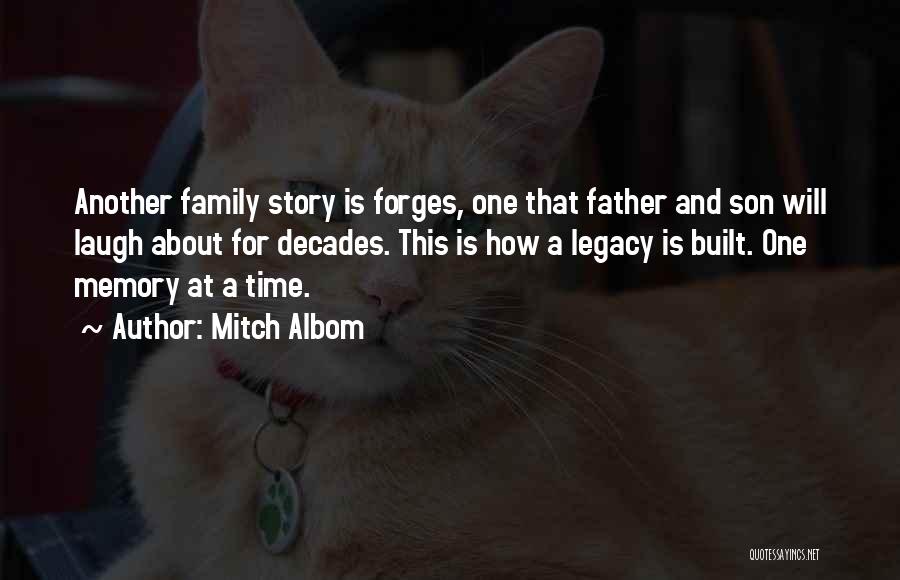 Mitch Albom Quotes: Another Family Story Is Forges, One That Father And Son Will Laugh About For Decades. This Is How A Legacy