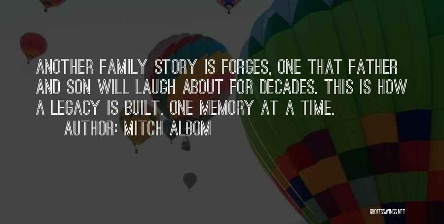 Mitch Albom Quotes: Another Family Story Is Forges, One That Father And Son Will Laugh About For Decades. This Is How A Legacy