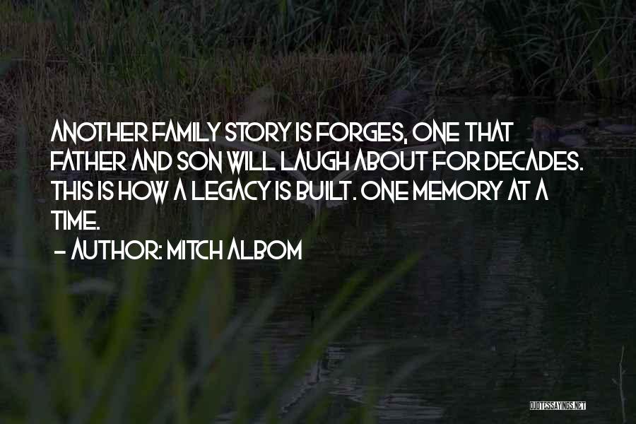 Mitch Albom Quotes: Another Family Story Is Forges, One That Father And Son Will Laugh About For Decades. This Is How A Legacy