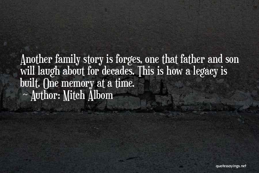 Mitch Albom Quotes: Another Family Story Is Forges, One That Father And Son Will Laugh About For Decades. This Is How A Legacy