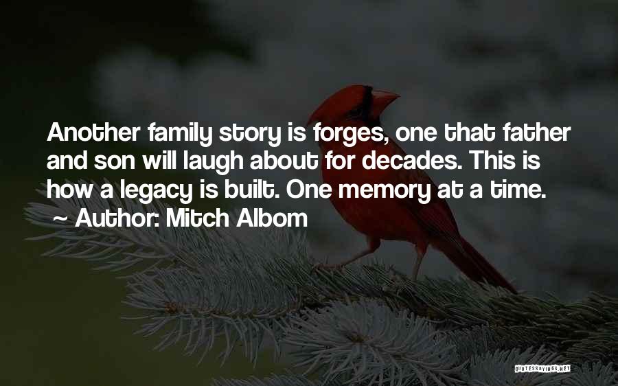 Mitch Albom Quotes: Another Family Story Is Forges, One That Father And Son Will Laugh About For Decades. This Is How A Legacy