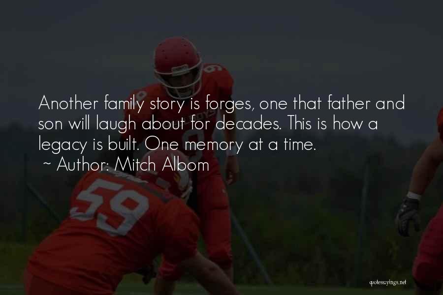 Mitch Albom Quotes: Another Family Story Is Forges, One That Father And Son Will Laugh About For Decades. This Is How A Legacy