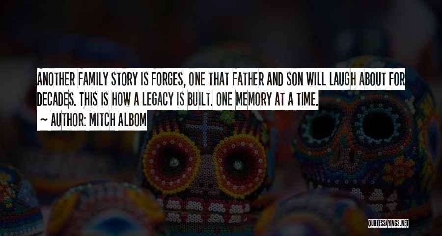 Mitch Albom Quotes: Another Family Story Is Forges, One That Father And Son Will Laugh About For Decades. This Is How A Legacy