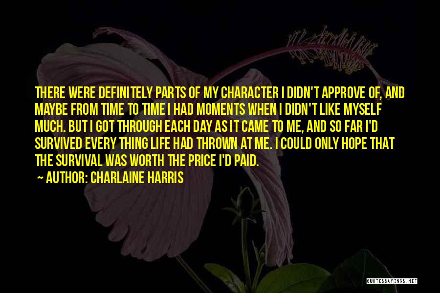 Charlaine Harris Quotes: There Were Definitely Parts Of My Character I Didn't Approve Of, And Maybe From Time To Time I Had Moments