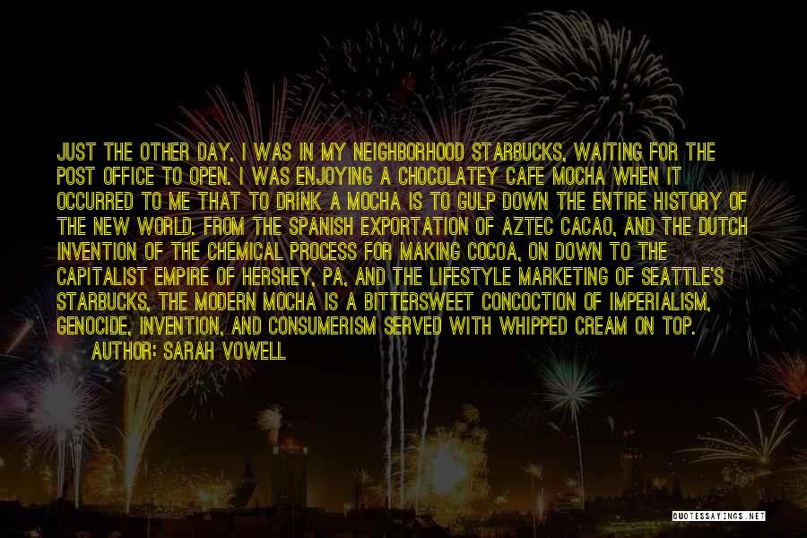 Sarah Vowell Quotes: Just The Other Day, I Was In My Neighborhood Starbucks, Waiting For The Post Office To Open. I Was Enjoying