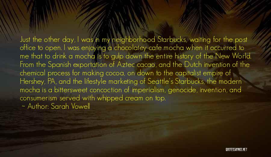 Sarah Vowell Quotes: Just The Other Day, I Was In My Neighborhood Starbucks, Waiting For The Post Office To Open. I Was Enjoying