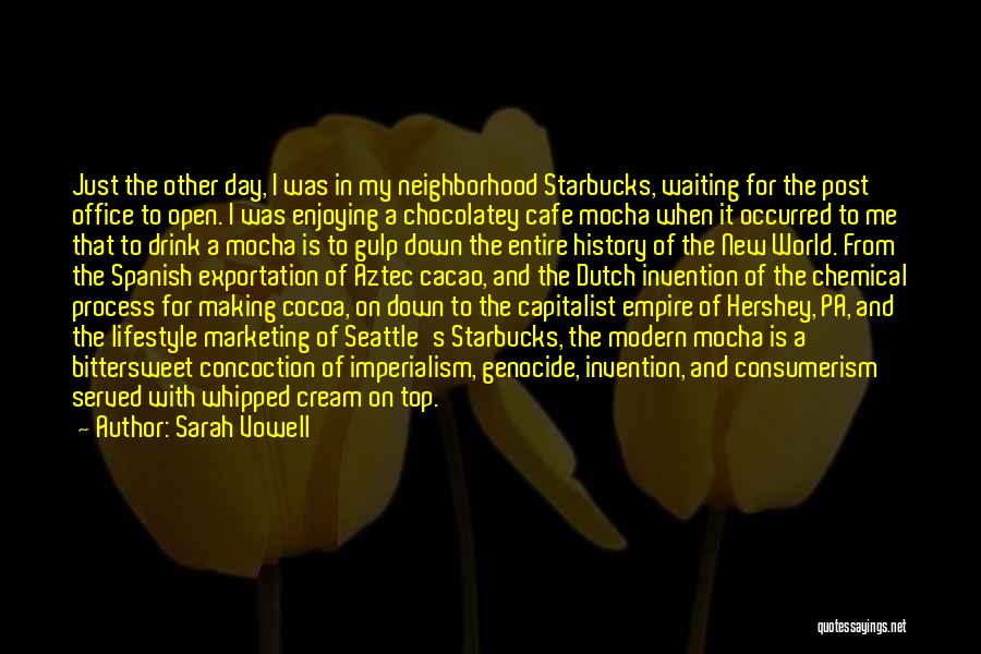 Sarah Vowell Quotes: Just The Other Day, I Was In My Neighborhood Starbucks, Waiting For The Post Office To Open. I Was Enjoying