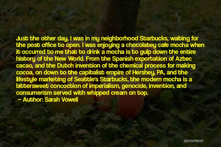 Sarah Vowell Quotes: Just The Other Day, I Was In My Neighborhood Starbucks, Waiting For The Post Office To Open. I Was Enjoying