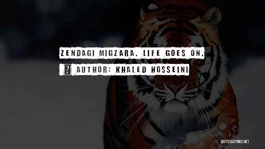 Khaled Hosseini Quotes: Zendagi Migzara. Life Goes On.