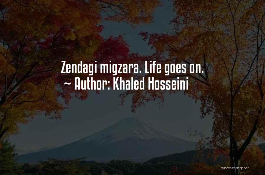 Khaled Hosseini Quotes: Zendagi Migzara. Life Goes On.