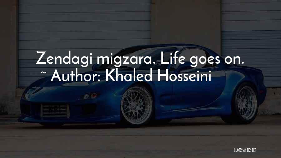 Khaled Hosseini Quotes: Zendagi Migzara. Life Goes On.