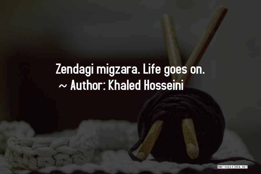 Khaled Hosseini Quotes: Zendagi Migzara. Life Goes On.
