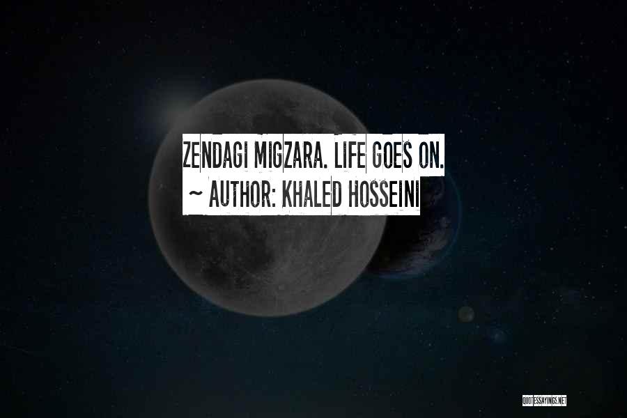 Khaled Hosseini Quotes: Zendagi Migzara. Life Goes On.