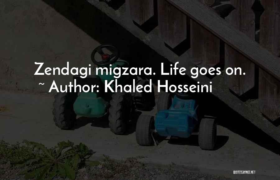 Khaled Hosseini Quotes: Zendagi Migzara. Life Goes On.