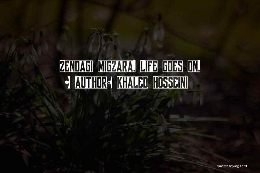 Khaled Hosseini Quotes: Zendagi Migzara. Life Goes On.