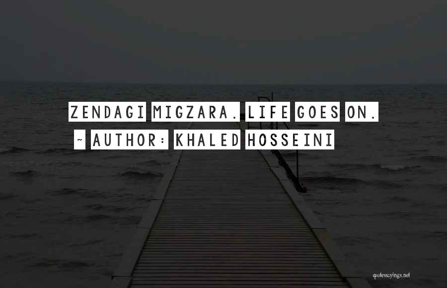 Khaled Hosseini Quotes: Zendagi Migzara. Life Goes On.