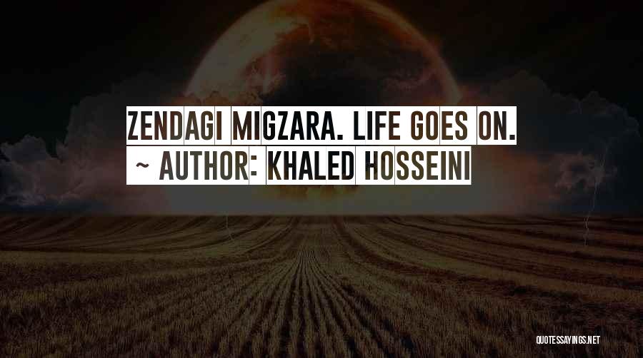Khaled Hosseini Quotes: Zendagi Migzara. Life Goes On.
