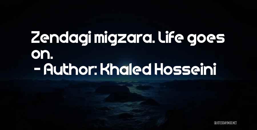 Khaled Hosseini Quotes: Zendagi Migzara. Life Goes On.