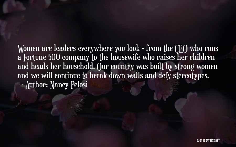 Nancy Pelosi Quotes: Women Are Leaders Everywhere You Look - From The Ceo Who Runs A Fortune 500 Company To The Housewife Who