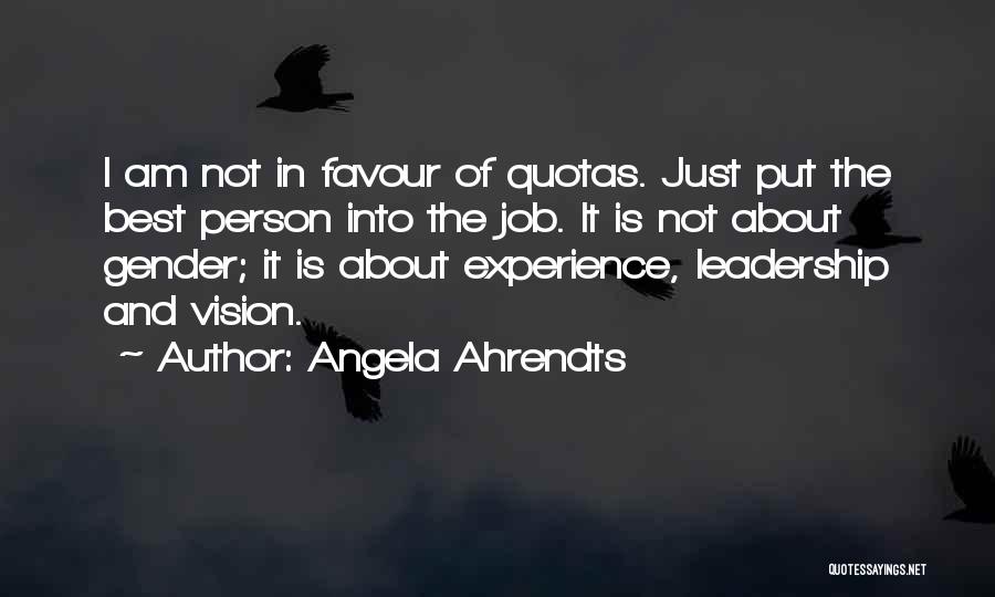 Angela Ahrendts Quotes: I Am Not In Favour Of Quotas. Just Put The Best Person Into The Job. It Is Not About Gender;