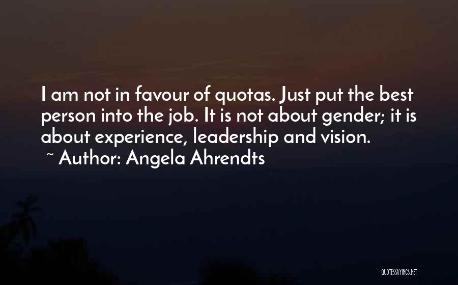 Angela Ahrendts Quotes: I Am Not In Favour Of Quotas. Just Put The Best Person Into The Job. It Is Not About Gender;