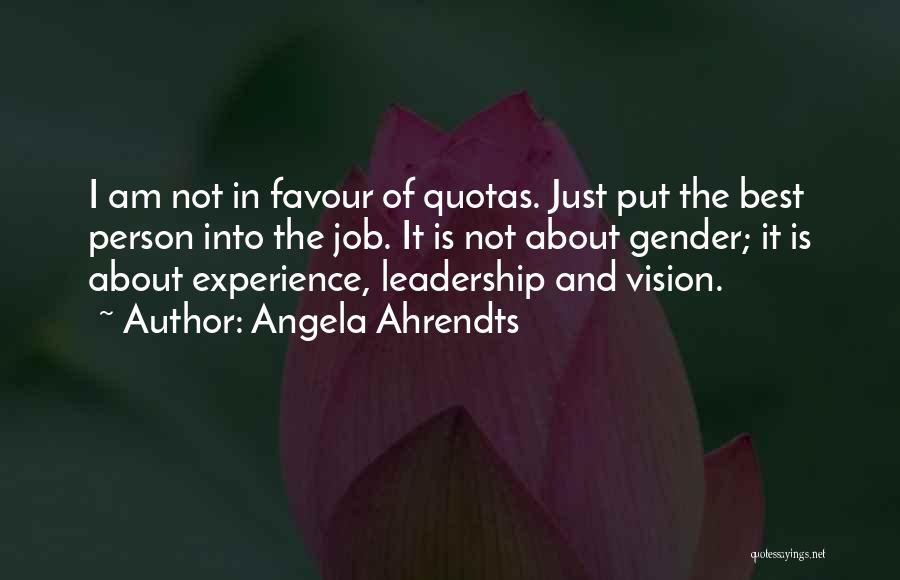 Angela Ahrendts Quotes: I Am Not In Favour Of Quotas. Just Put The Best Person Into The Job. It Is Not About Gender;