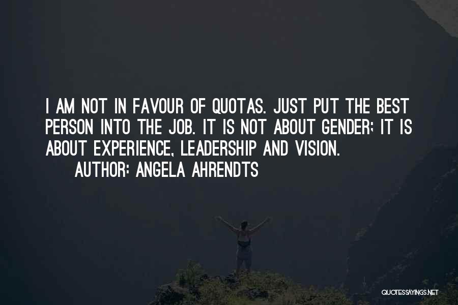 Angela Ahrendts Quotes: I Am Not In Favour Of Quotas. Just Put The Best Person Into The Job. It Is Not About Gender;