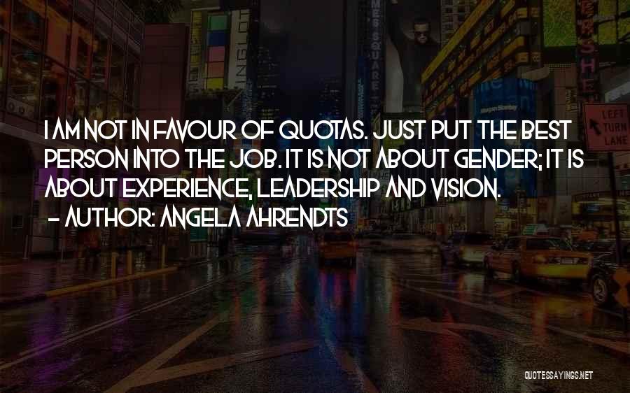 Angela Ahrendts Quotes: I Am Not In Favour Of Quotas. Just Put The Best Person Into The Job. It Is Not About Gender;