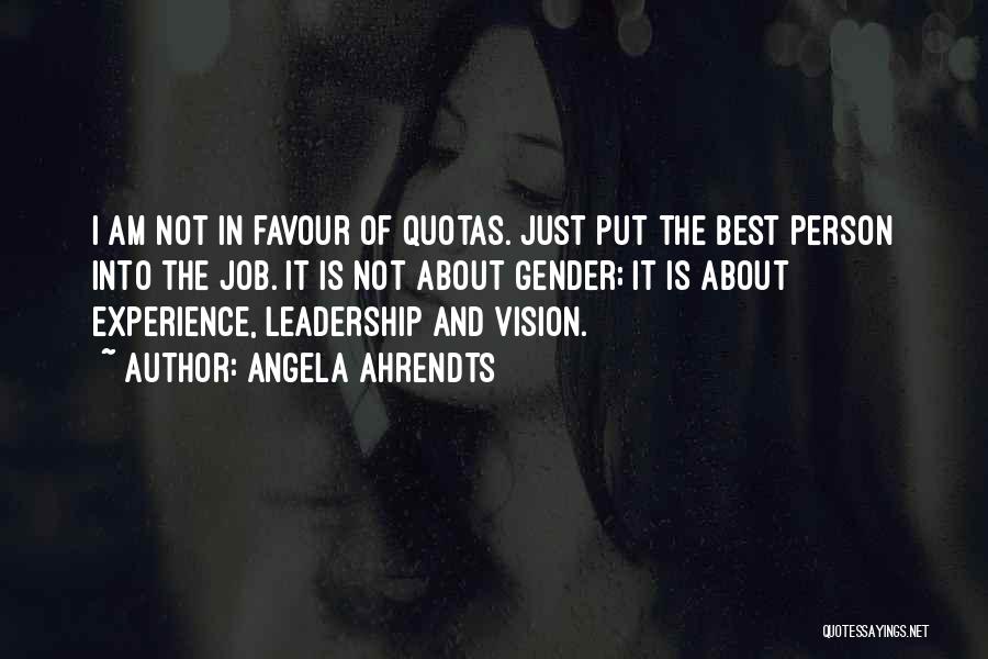 Angela Ahrendts Quotes: I Am Not In Favour Of Quotas. Just Put The Best Person Into The Job. It Is Not About Gender;